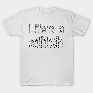 Life's a stitch Shirt, Funny Sewing tee shirt, Seamstress shirt, Funny Sewing Shirt, Sewer Gift, Sewing T-shirt, Tailor Shirt, Sewing Lover Shirt T-Shirt